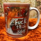 Fuck this shit mug from my painting