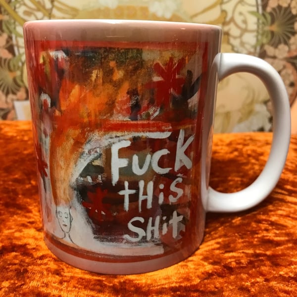Fuck this shit mug from my painting