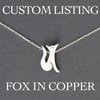 CUSTOM LISTING Edge of the woods fox necklace copper