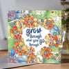 'Grow through what you go through' Greeting card