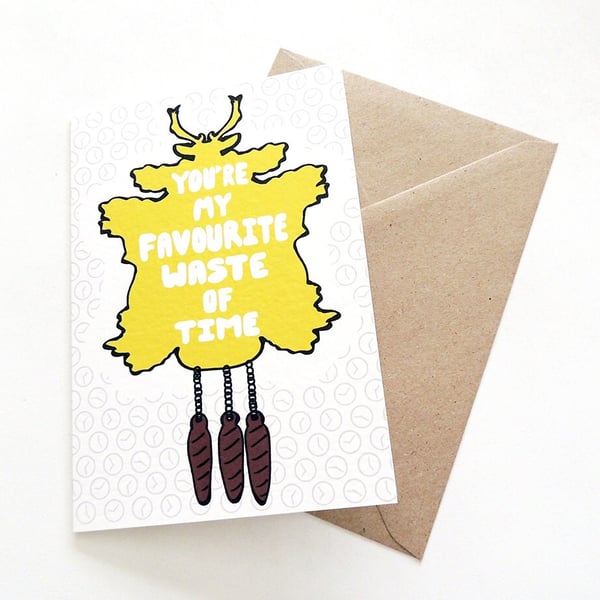 Cute Love Card "You're My Favourite Waste of Time" Greetings Card