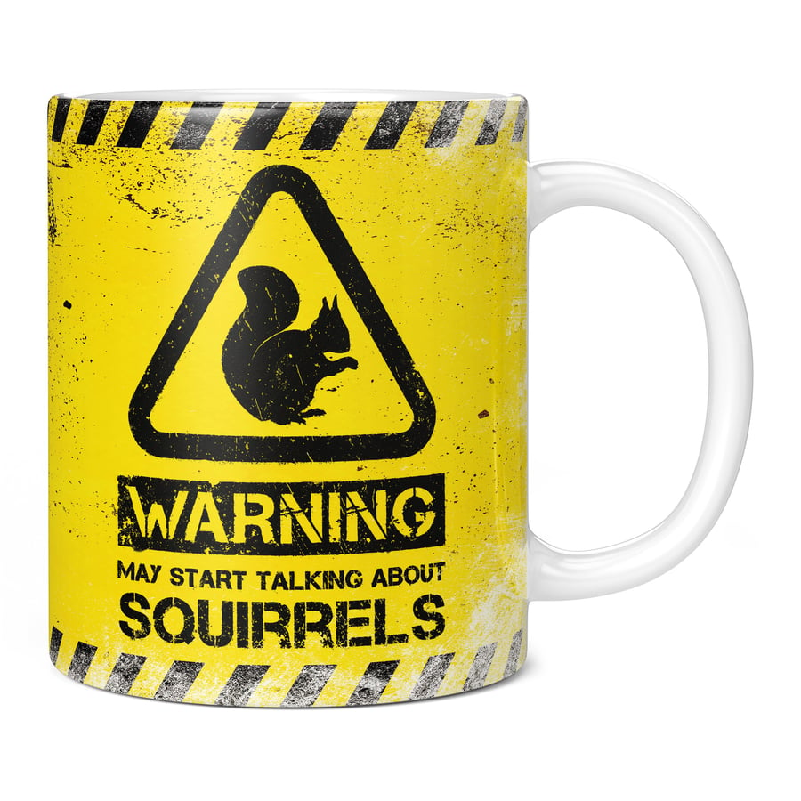 Warning May Start Talking About Squirrels 11oz Coffee Mug Cup - Perfect Birthday