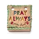 Pray Always – Small Handmade Ceramic Plaque – Christian Gift