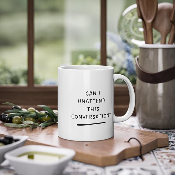 CAN I UNATTEND THIS CONVERSATION MUG 