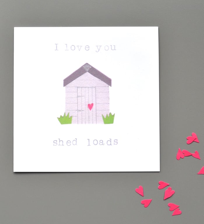 I love you shed loads anniversary or love or Valentine's card