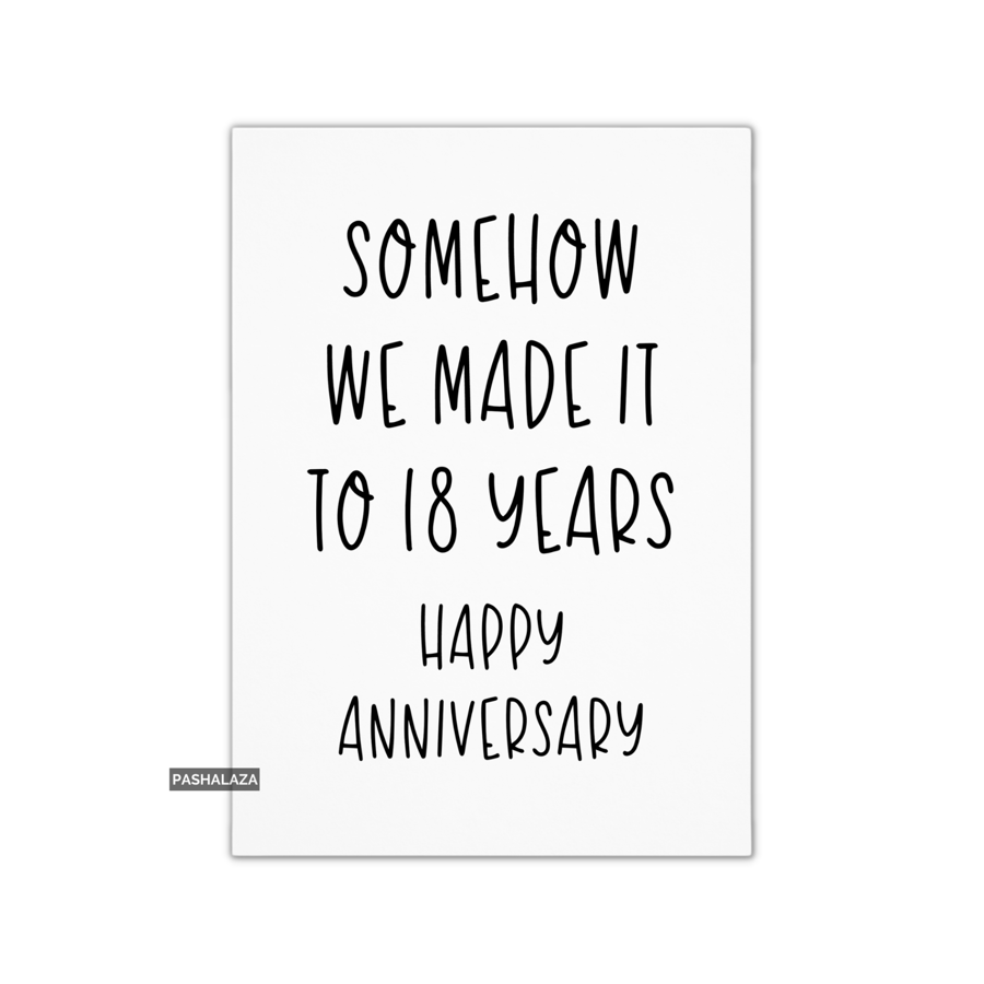 Funny Anniversary Card - Novelty Love Greeting Card - Somehow 18 Years