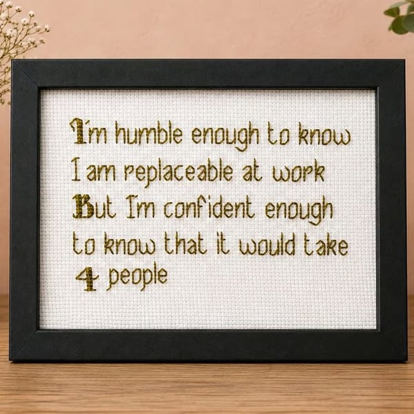 Colleague Gift – Humble Enough to Know I'm Replaceable – Handmade Cross Stitch