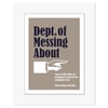 Dept. of Messing About Print