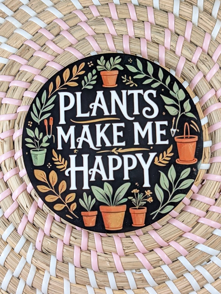 Plants Make Me Happy Coaster – Plant Lover Gift – Funny Gardening Coaster