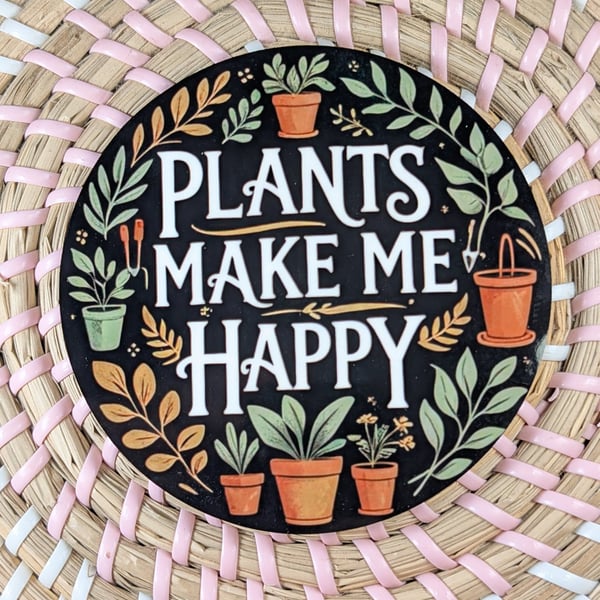 Plants Make Me Happy Coaster – Plant Lover Gift – Funny Gardening Coaster