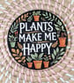 Plants Make Me Happy Coaster – Plant Lover Gift – Funny Gardening Coaster