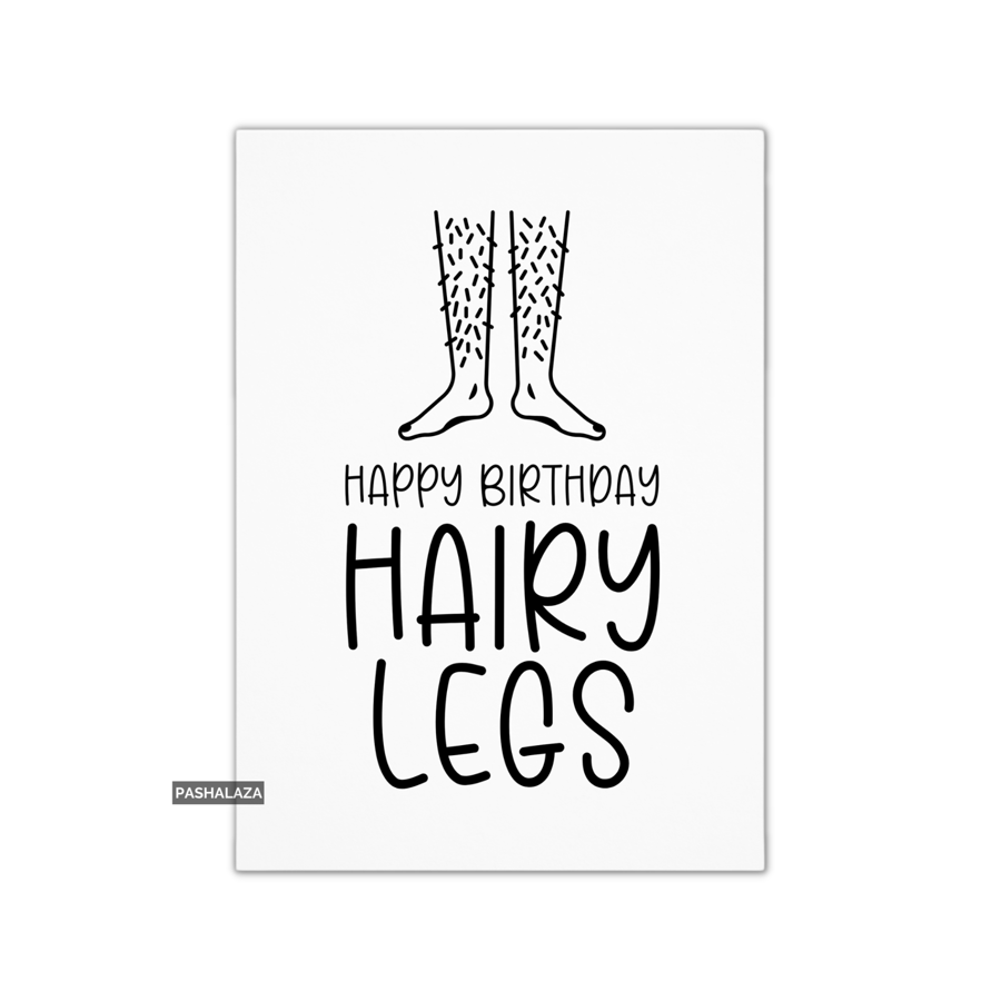Funny Birthday Card - Novelty Banter Greeting Card - Hairy Legs