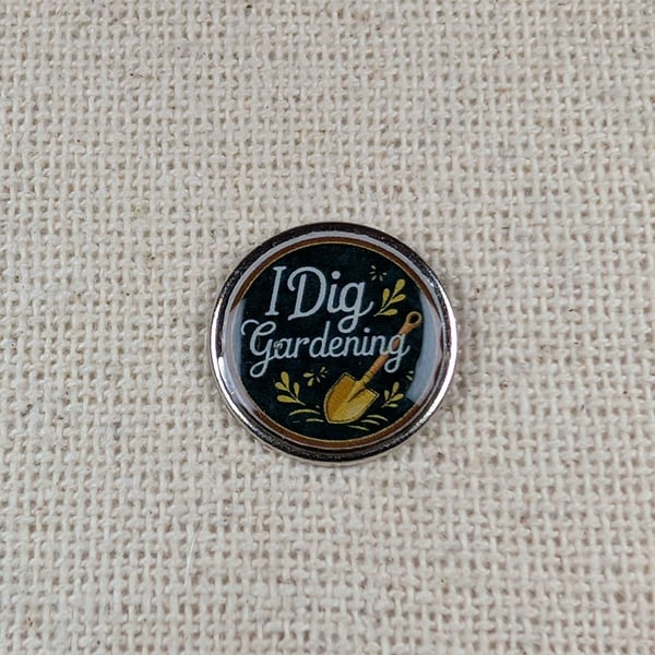I Dig Gardening - Garden Themed Badge - Large Resin Topped Pin Badge