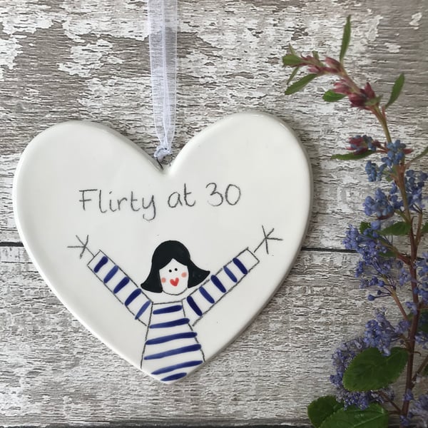 Flirty at 30 - Hand Painted Ceramic Heart