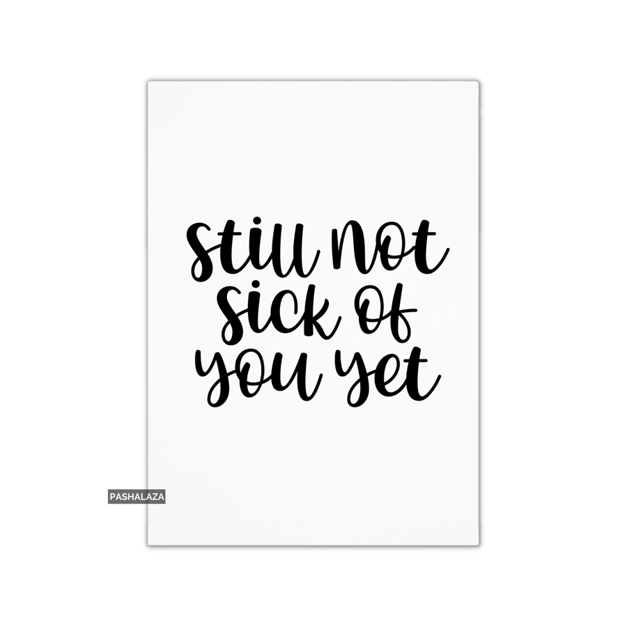 Funny Anniversary Card - Novelty Love Greeting Card - Still Not Sick