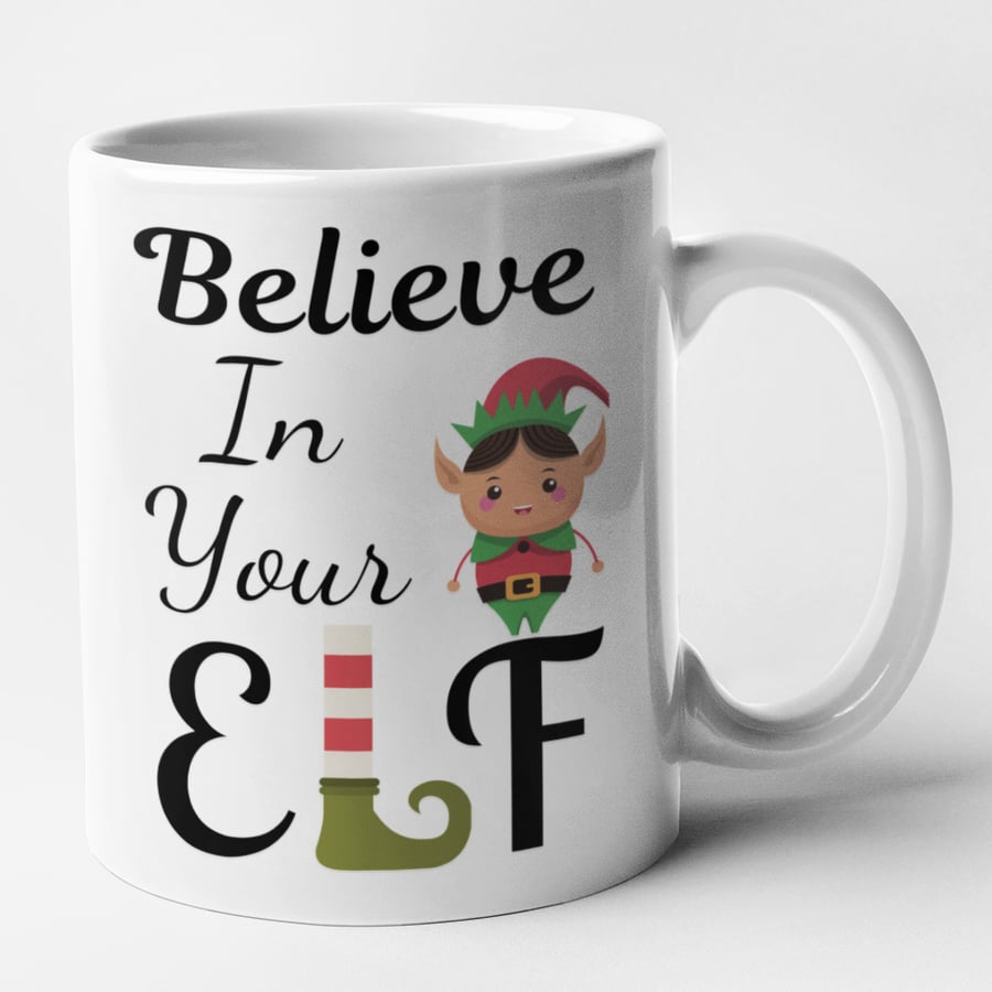 Believe In Your ELF Christmas Mug - Funny Novelty Christmas Mug Gift