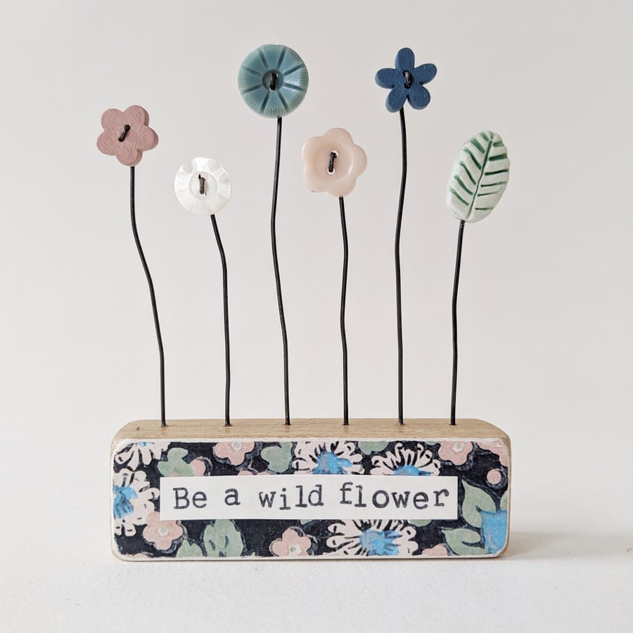 Button and Clay Flower Garden in a Floral Block 'Be a wild flower'