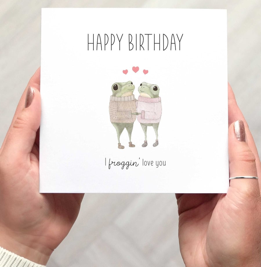 Sweet Pun Frog Birthday Card For Loved One- I froggin' love you!