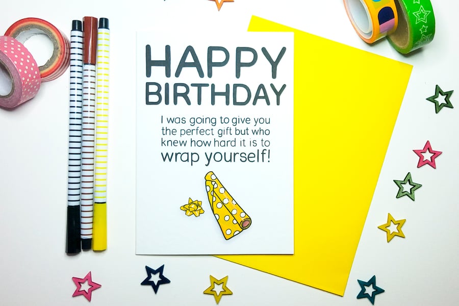 Happy Birthday Who knew How Hard it is to Wrap Yourself! Funny Birthday Card yel