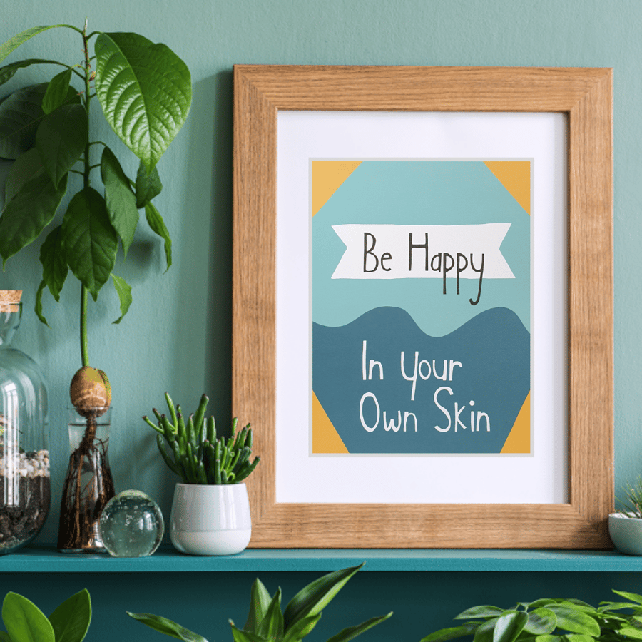Be happy in your own skin art print - A5 size