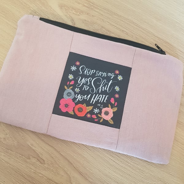 Stop saying yes to shit you hate make up bag 