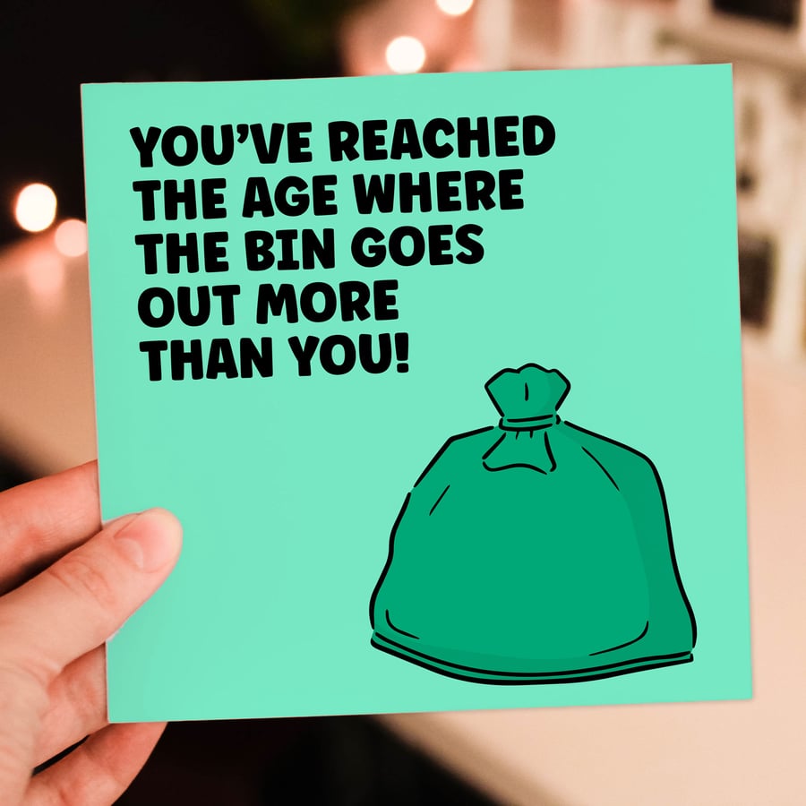 Funny old age birthday card: The bin goes out more than you