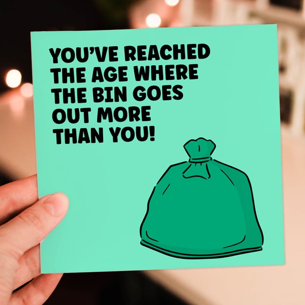 Funny old age birthday card: The bin goes out more than you