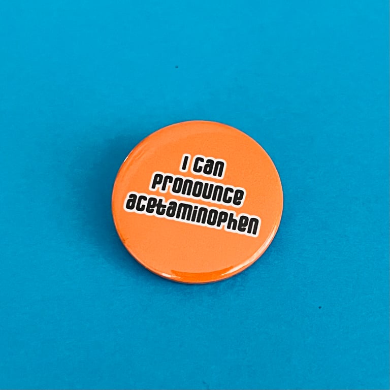 I can pronounce acetaminophen badge, pocket pebble, magnet or keyring.
