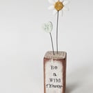 Clay Daisy Flower in a Printed Wood Block 'Be a Wild flower'