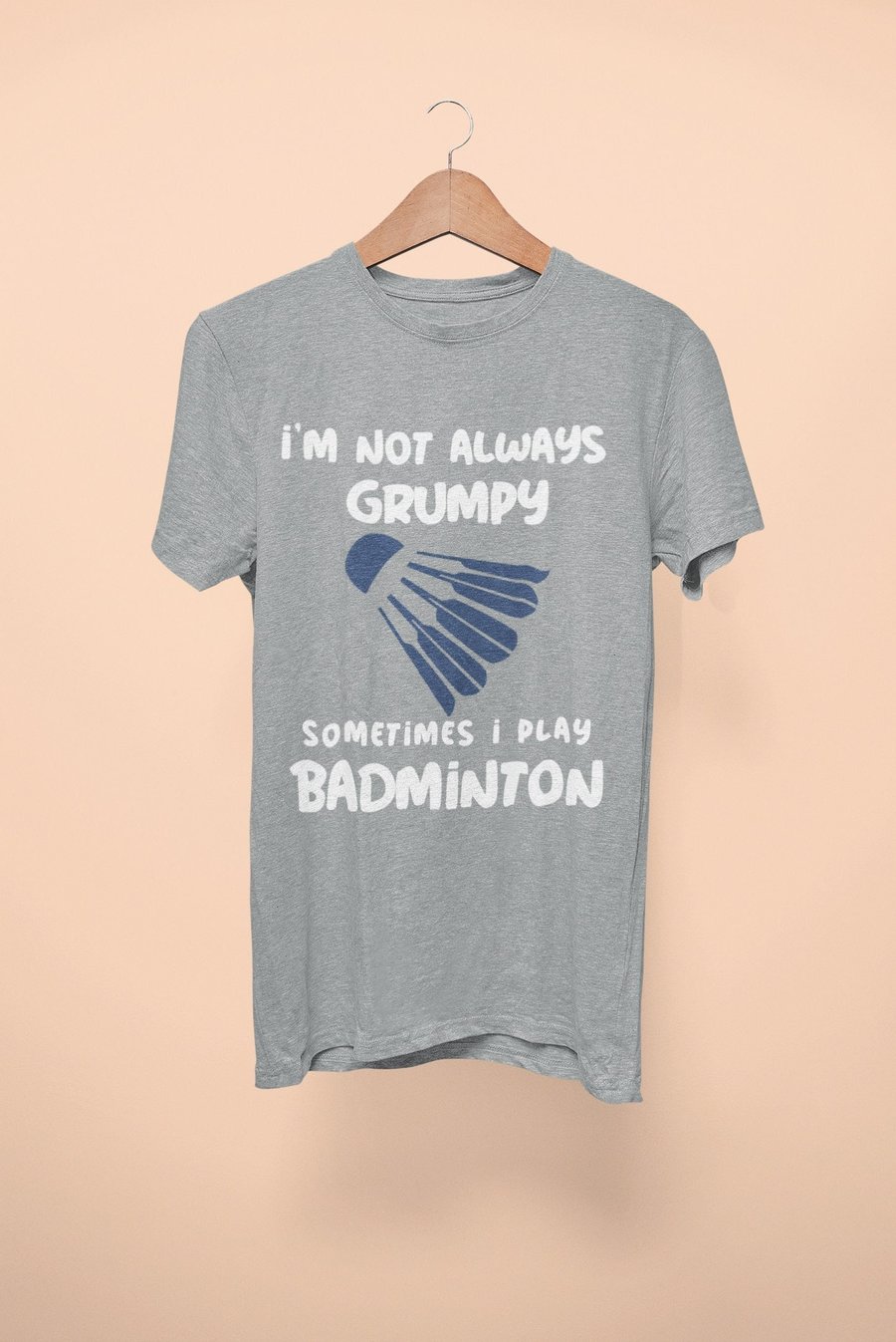 Funny Badminton T Shirt Im Not Always Grumpy Sometimes I Play Badminton