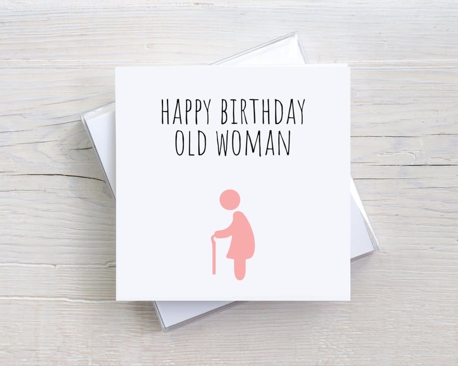 'Happy Birthday Old Woman' - Funny birthday card