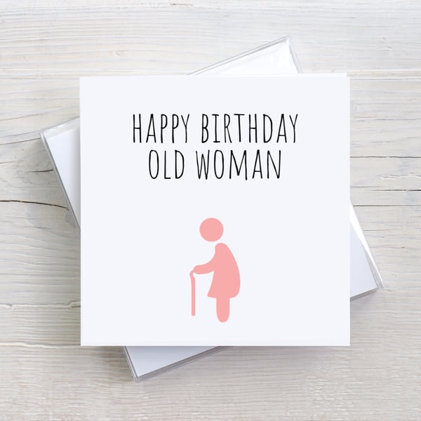 'Happy Birthday Old Woman' - Funny birthday card