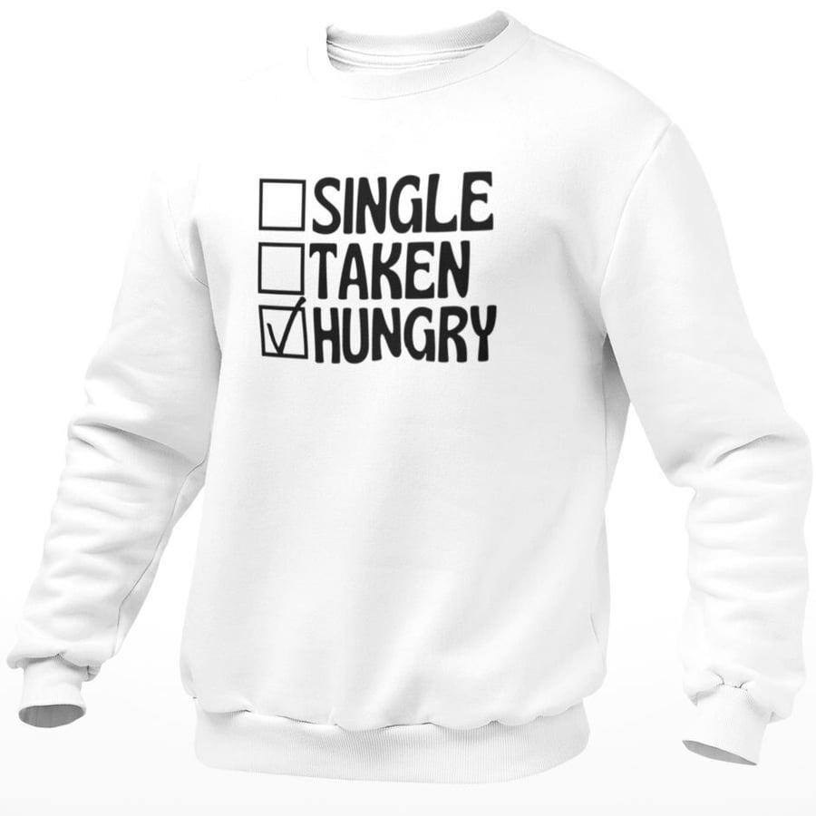 Single Taken Hungry Jumper Sweatshirt Funny Novelty Single Person Gift Joke 