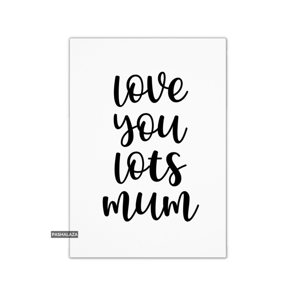 Mother's Day Card - Novelty Greeting Card - Love You Lots Mum