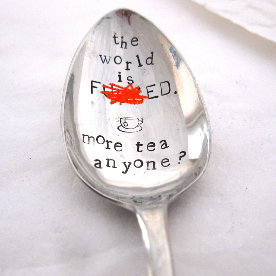 Teaspoon, Rude, Handstamped, The World Is F--ked, More Tea Anyone?