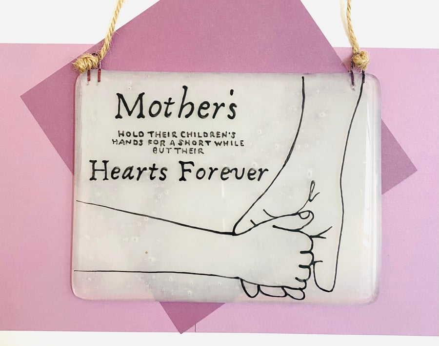Fused Glass "Mothers Hold their children's hands for a short time" Hanger
