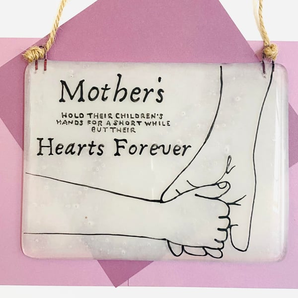 Fused Glass "Mothers Hold their children's hands for a short time" Hanger