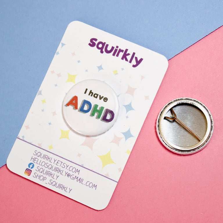 I have ADHD badge (pin button). Pin badge, pocket pebble, magnet or keyring.