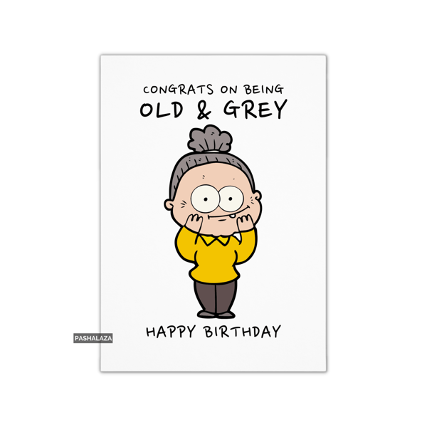 Funny Birthday Card - Novelty Banter Greeting Card - Old & Grey