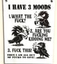 I Have Three Moods Wall Sign