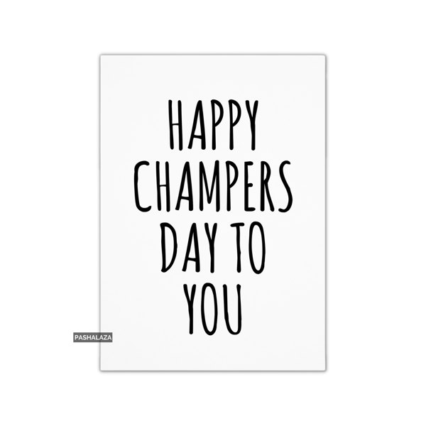 Funny Birthday Card - Novelty Banter Greeting Card - Champers Day