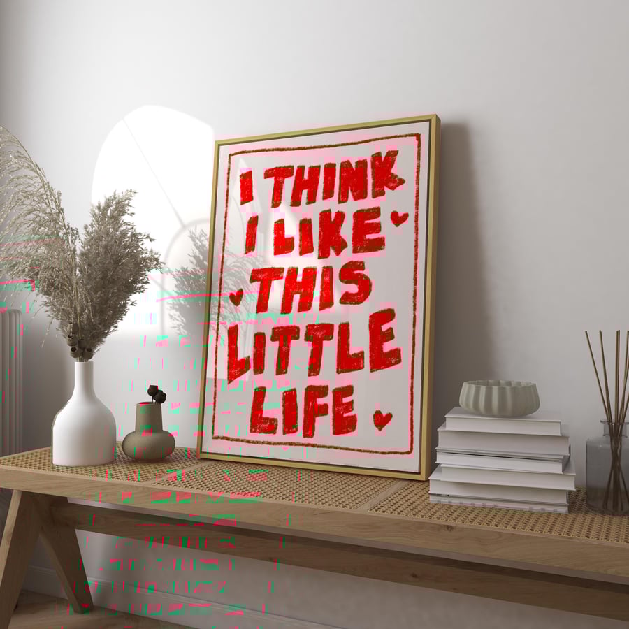 I Think I Like This Little Life Art Print Poster