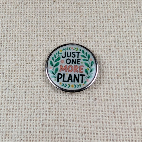 Just One More Plant - Plant Themed Badge - Large Resin Finished Pin Badge