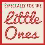 Especially for the little ones