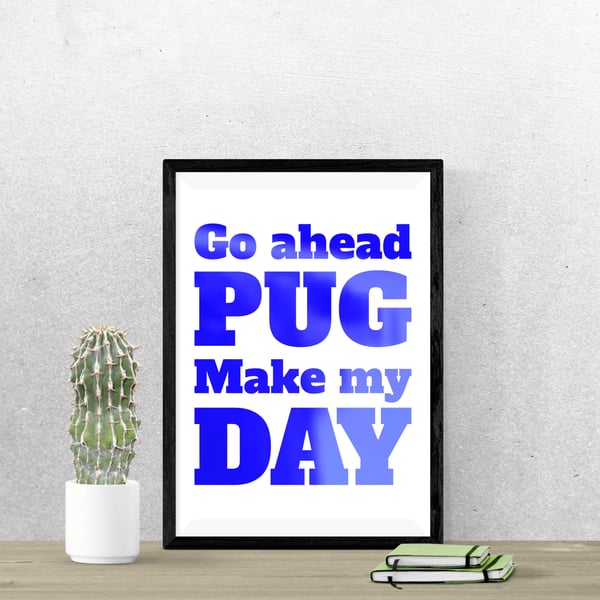 Go Ahead Pug Make My Day Foil Print