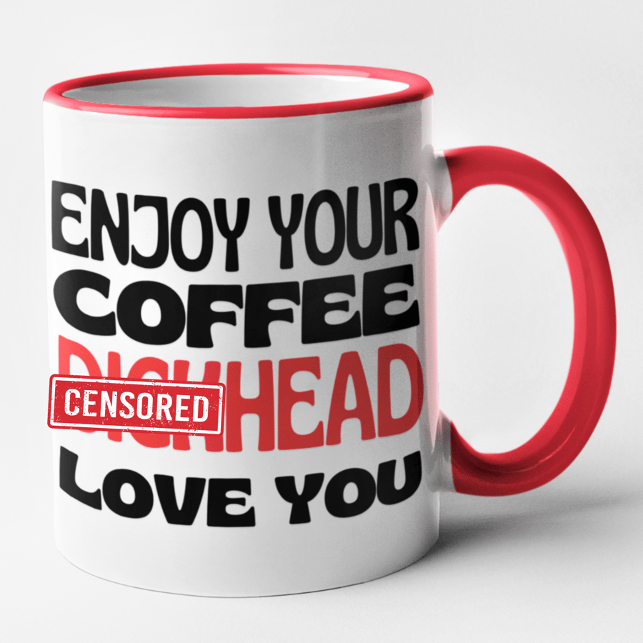 Enjoy Your Coffee D..khead Love You Mug Funny Rude Valentines Anniversary Gift 