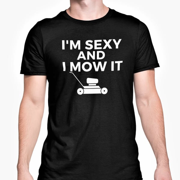 I'm Sexy And I Mow It T Shirt Funny Gardener Husband Wife Novelty Tee Adult 
