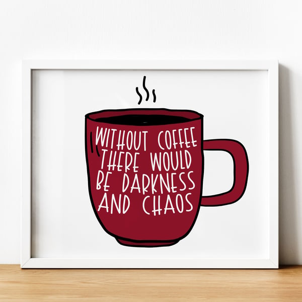Without coffee there would be darkness and chaos typography kitchen print