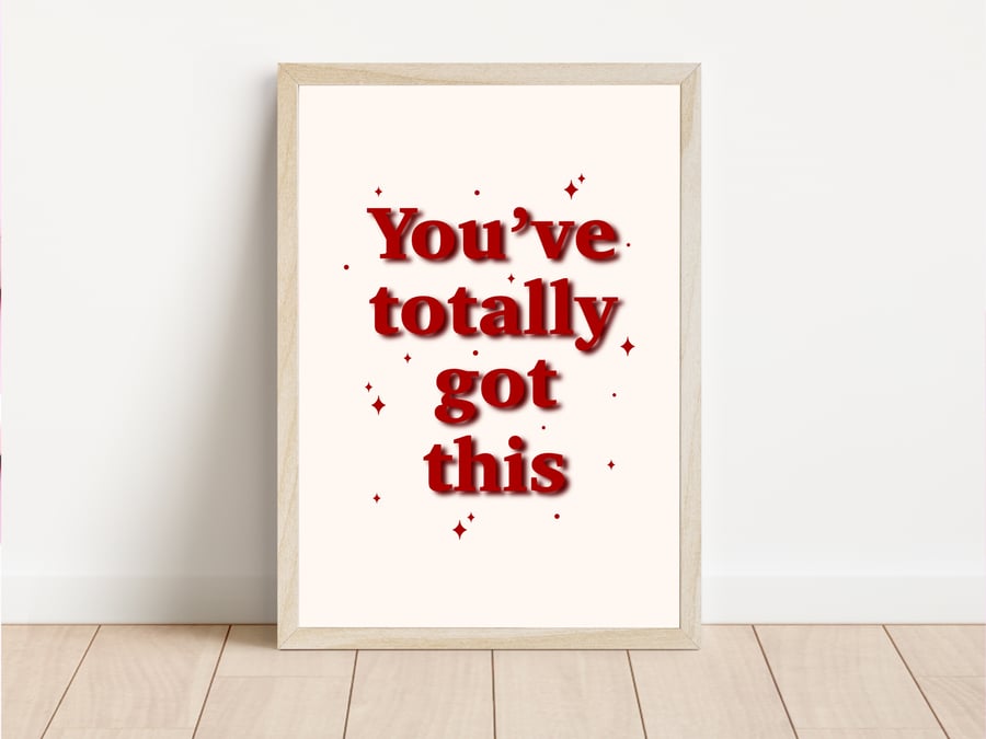 You've Totally Got This Positive Quote Print, Empowerment Affirmation Print.