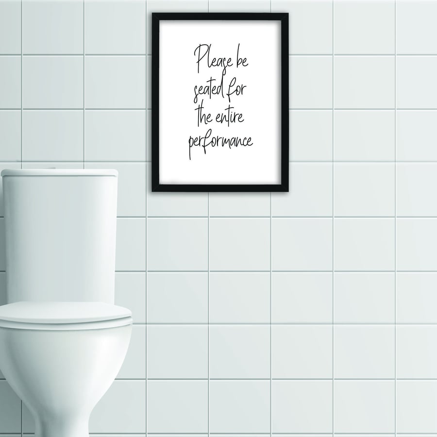 Please be seated for the entire performance bathroom typography print